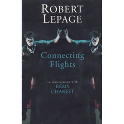 Playwrights Canada Press Robert Lepage: Connecting Flights livre