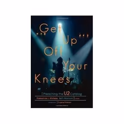 ISBN Get Up Off Your Knees: Preaching the U2 Catalog, Musique, Anglais, 212 pages