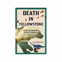 ISBN Death in Yellowstone: Accidents and Foolhardiness in the First National Park, Voyage, Anglais, 440 pages