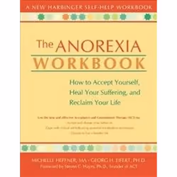 ISBN Anorexia Workbook : How to Accept Yourself, Heal Your Suffering, and Reclaim Your Life, Anglais, 200 pages