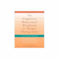 ISBN Cognitive Behavioral Workbook for Weight Management: A Step-by-Step Program, Santé, esprit et corps, Anglais, 200 pages