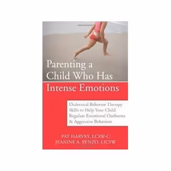 ISBN Parenting a Child Who Has Intense Emotions: Dialectical Behavior Therapy Skills to Help Your Child R, Santé, esprit et c ...