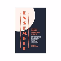 ISBN Ensemble: An Oral History of Chicago Theater, histoire, Anglais, Couverture rigide, 768 pages