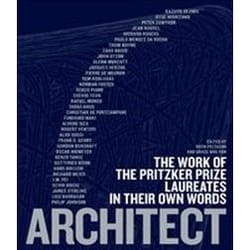 Architect: The Work of the Pritzker Prize Laureates in Their Own Words
