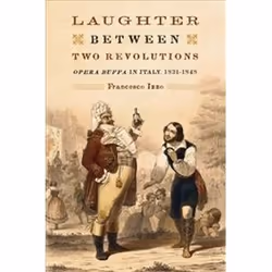 ISBN Laughter between Two Revolutions : Opera Buffa in Italy, 1831-1848, Anglais, Couverture rigide, 318 pages