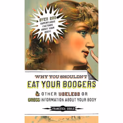 ISBN Why You Shouldn’t Eat Your Boogers and Other Useless or Gross Information About, Livre broché, 240 pages