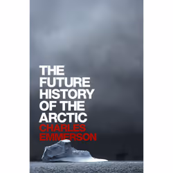 ISBN The Future History of the Arctic, histoire, Anglais, Couverture rigide, 448 pages