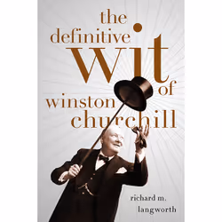 ISBN The Definitive Wit of Winston Churchill, biographie, Anglais, Couverture rigide, 256 pages