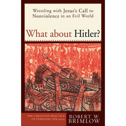 ISBN What about Hitler? (Wrestling with Jesus’s Call to Nonviolence in an Evil World)