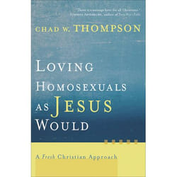ISBN Loving Homosexuals as Jesus Would (A Fresh Christian Approach)