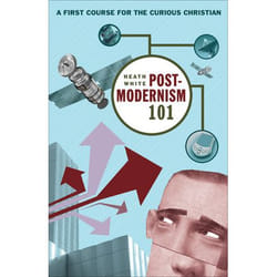 ISBN Postmodernism 101 (A First Course for the Curious Christian)
