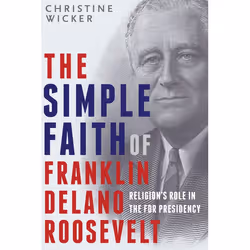 ISBN The Simple Faith of Franklin Delano Roosevelt, biographie, Anglais, Couverture rigide, 232 pages