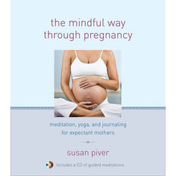The Mindful Way Through Pregnancy: Meditation, Yoga, and Journaling for Expectant Mothers