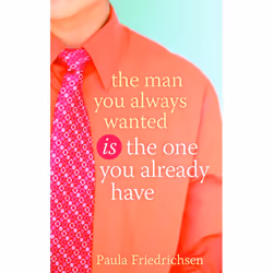 ISBN The Man You Always Wanted Is the One You Already Have, Livre broché, 240 pages