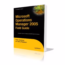 Apress Microsoft Operations Manager 2005 Field Guide, Logiciel de gestion, Anglais, 304 pages, Andy Dominey, Garry Meaburn