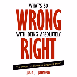 ISBN What’s So Wrong with Being Absolutely Right, Livre broché, 577 pages
