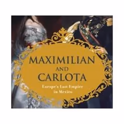 ISBN Maximilian and Carlota : Europe's Last Empire in Mexico, Education, Anglais, Livre broché, 552 pages