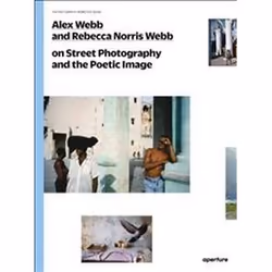 ISBN Alex Webb and Rebecca Norris Webb on Street Photography and the Poetic Image, Photographie, Anglais, 128 pages