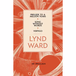 ISBN Lynd Ward: Prelude to a Million Years, Song Without Words, Vertigo (LOA #211), Anglais, Couverture rigide, 690 pages