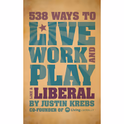 ISBN 538 Ways to Live, Work, and Play Like a Liberal, politique, Anglais, Livre broché, 256 pages