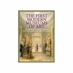 ISBN First Modern Museums of Art: The Birth of an Institution in 18th- And Early- 19th-Century Europe, Education, Anglais, Co ...