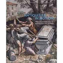 ISBN Antiquities in Motion : From Excavation Sites to Renaissance Collections, Art & design, Anglais, Couverture rigide
