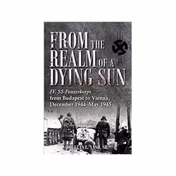 ISBN From The Realm Of A Dying Sun. Volume 2: The IV. SS-Panzerkorps in the Budapest Relief Efforts, histoire, Anglais, Couve ...