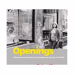 ISBN Openings : A Memoir from the Women's Art Movement, New York City 1970-1992, Art & design, Anglais, Livre broché, 410 ...