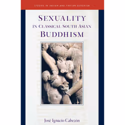 ISBN Sexuality in Classical South Asian Buddhism, Anglais, Couverture rigide, 632 pages