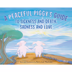 ISBN A Peaceful Piggy's Guide to Sickness and Death, Sadness and Love, fiction litéraire, Anglais, Couverture rigide, 32 page ...