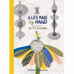 ISBN Life Made by Hand : The Story of Ruth Asawa, Anglais, Couverture rigide, 40 pages