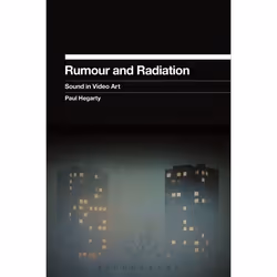 ISBN Rumour and Radiation (Sound in Video Art), Anglais, Livre broché, 216 pages