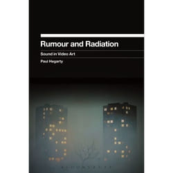 ISBN Rumour and Radiation (Sound in Video Art)