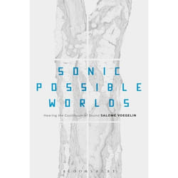 ISBN Sonic Possible Worlds (Hearing the Continuum of Sound)
