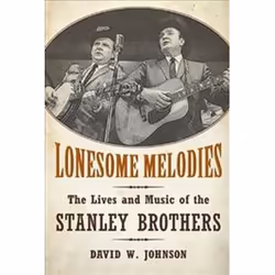 ISBN Lonesome Melodies : The Lives and Music of the Stanley Brothers, Musique, Anglais, Livre broché, 340 pages