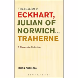 ISBN Non-dualism in Eckhart, Julian of Norwich and Traherne (A Theopoetic Reflection), Anglais, Livre broché, 192 pages