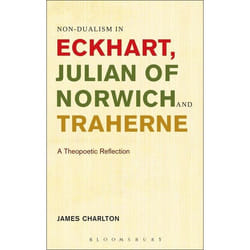 ISBN Non-dualism in Eckhart, Julian of Norwich and Traherne (A Theopoetic Reflection)