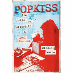 ISBN Popkiss (The Life and Afterlife of Sarah Records), Anglais, Livre broché, 280 pages