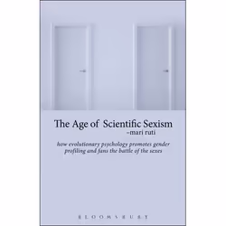 ISBN The Age of Scientific Sexism (How Evolutionary Psychology Promotes Gender Profiling and Fans the Battle of the Sexes), A ...
