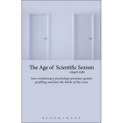 ISBN The Age of Scientific Sexism (How Evolutionary Psychology Promotes Gender Profiling and Fans the Battle of the Sexes)