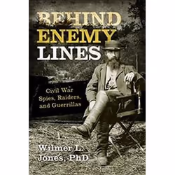 ISBN Behind Enemy Lines : Civil War Spies, Raiders, and Guerrillas, histoire, Anglais, 344 pages