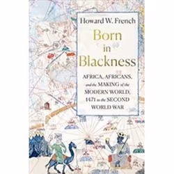 ISBN Born in Blackness : Africa, Africans, and the Making of the Modern World, 1471 to the Second World W, histoire, Anglais, ...