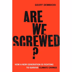 ISBN Are We Screwed? (How a New Generation is Fighting to Survive Climate Change), Anglais, Couverture rigide, 320 pages