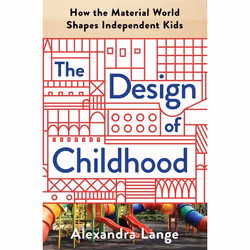 ISBN The Design of Childhood (How the Material World Shapes Independent Kids), Anglais, Couverture rigide, 416 pages