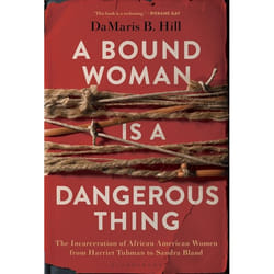 ISBN A Bound Woman Is a Dangerous Thing (The Incarceration of African American Women from Harriet Tubman to Sandra Bland) Couverture rigide