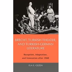 ISBN Brecht, Turkish Theater, and Turkish-German Literature: Reception, Adaptation, and Innovation after, Théatre, Anglais, C ...