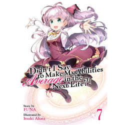 ISBN Didn't I Say to Make My Abilities Average in the Next Life?! (Light Novel) Vol. 7