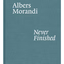 ISBN Albers and Morandi: Never Finished, histoire, Anglais, Couverture rigide, 144 pages
