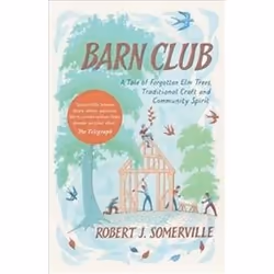 ISBN Barn Club : A Tale of Forgotten Elm Trees Traditional Craft and Community Spirit, Art & design, Anglais, 272 pages