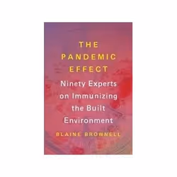 ISBN Pandemic Effect: Ninety Experts on Immunizing the Built Environment, Art & design, Anglais, 208 pages